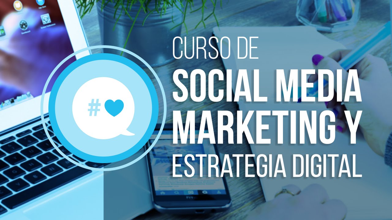 Curso de Social Media Marketing y Estrategia Digital
